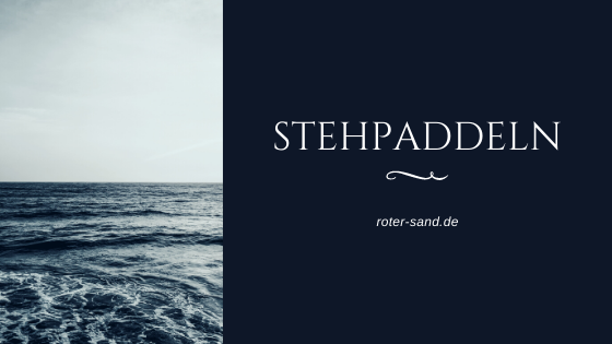 Stehpaddeln auf dem Meer: Das sollten Sie beachten